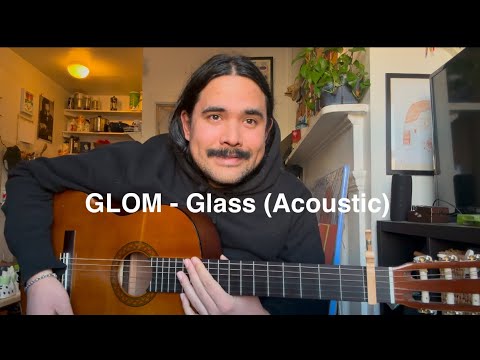 Glom - Glass (Acoustic)