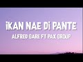 IKAN NAE DI PANTE - Alfred Gare Ft Pax Group • LIRIK LAGU