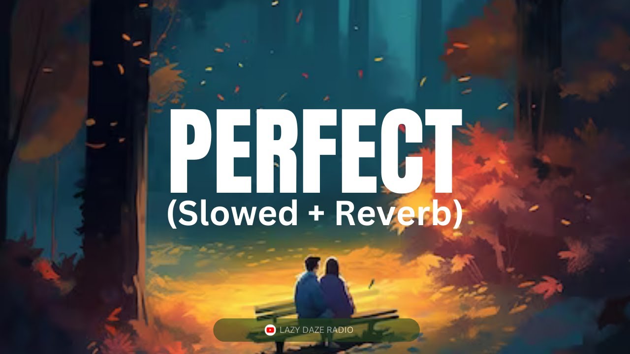 Perfect - Ed Sheeran (Slowed +Reverb)|Lo-fi| English Lofi Song ...