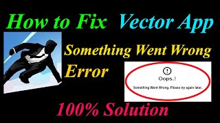 How to Fix Vector  Oops - Something Went Wrong Error in Android & Ios - Please Try Again Later