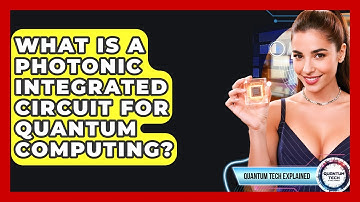 What Is A Photonic Integrated Circuit For Quantum Computing? - Quantum Tech Explained
