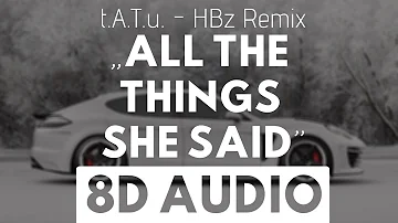 t.A.T.u.- All The Things She Said (HBz Remix) (8D AUDIO) (Bass Boosted)