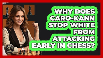 Why Does Caro-Kann Stop White From Attacking Early In Chess? - The Chess Codex