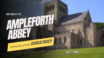 Retreat at Ampleforth Abbey - University of Hull - CathSoc