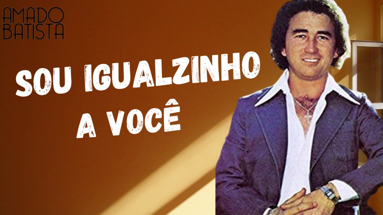 (SOU IGUALZINHO A VOCÊ) AMADO BATISTA melhores musicas - YouTube