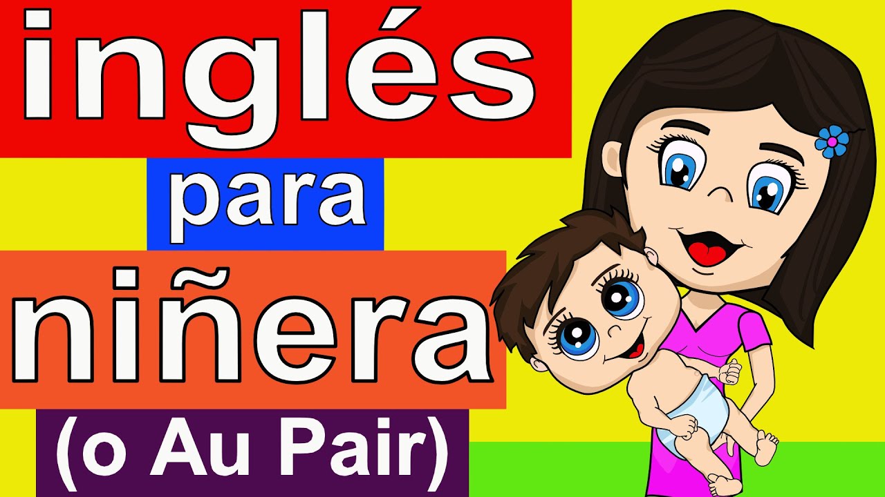 INGLÉS BÁSICO PARA NIÑERAS - INGLÉS PARA AU PAIRS - ENTREVISTA DE TRABAJO EN INGLÉS PARA NIÑERAS