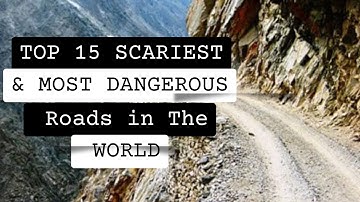 Top 15 Scariest and Most Dangerous Roads in The World