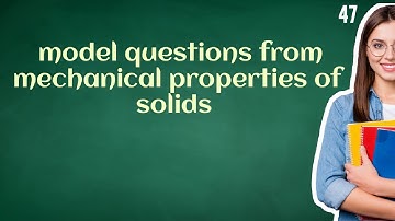 HSA Physical science // module 1//model question from mechanical properties of solids