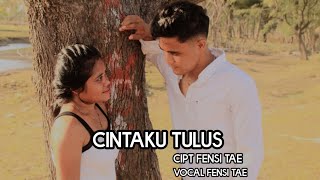 CINTAKU TULUS||CIPT FENSI TAE||VOCAL FENSI TAE