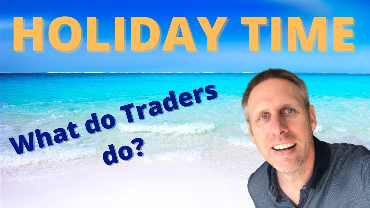 HOLIDAY TIME What do Traders do? YouTube