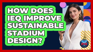 How Does IEQ Improve Sustainable Stadium Design? - Where the Fans Roar