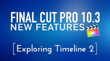 Final Cut Pro 10.3 New Features Lesson 2: Exploring Timeline 2
