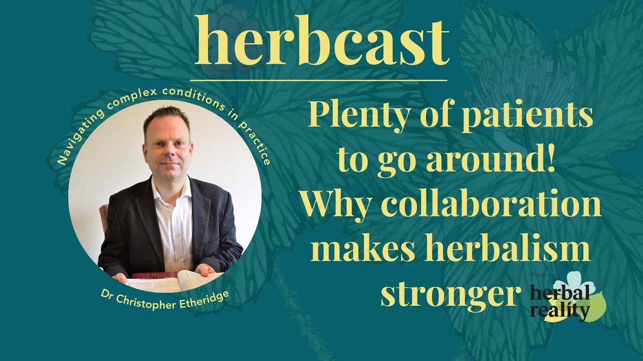 Why Collaboration Makes Herbalism Stronger | Chris Etheridge | Herbcast