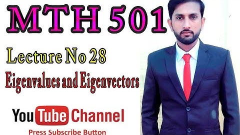 MTH501 Lecture 28 Eigenvalues and Eigenvectors