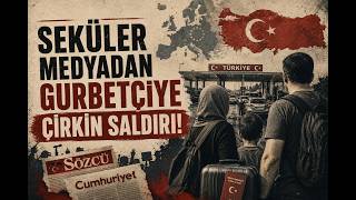 Seküler Medyanin Utanç Veri̇ci̇ Gurbetçi̇ Yayinlari
