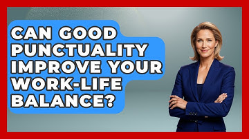 Can Good Punctuality Improve Your Work-life Balance? - First Job Success Guide