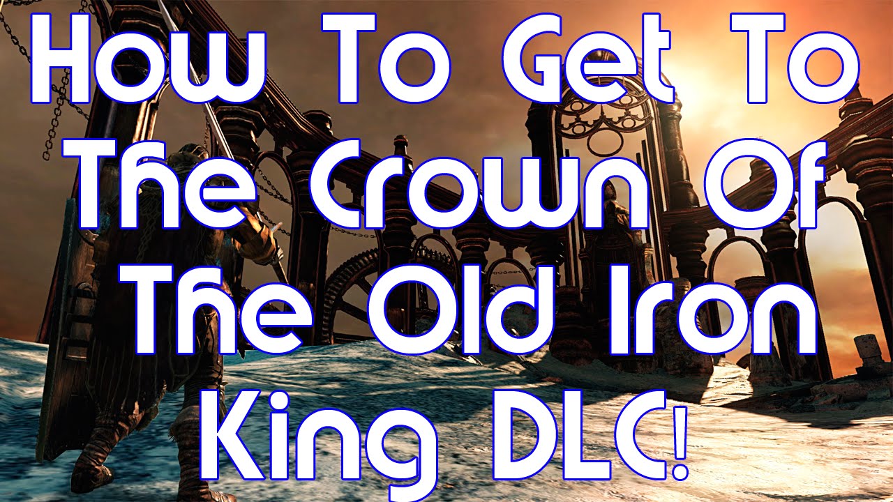 How to Get to the Crown of the Old Iron King DLC! YouTube