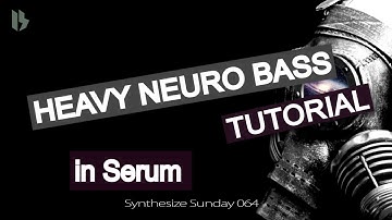 Synthesize Sunday 064 - Heavy Neuro Bass in Xfer Serum [FREE DOWNLOAD]