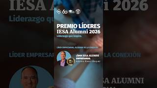 Antonio Rivero Vásquez, Premio Lider IESAalumni Empresarial 2026  #iesa #liderazgoresponsable