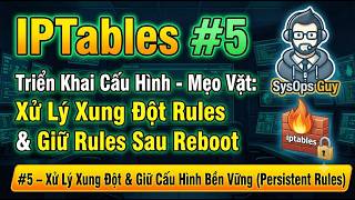 Cách Sử Dụng Iptables: Triển Khai Rule, Xử Lý Conflict & Lưu Rule Khi Reboot