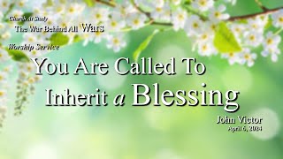 Worship Apr 06, 2024 | You Are Called To Inherit A Blessing -- John Victor