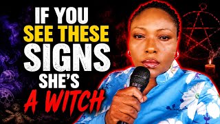 If you see these signs in her she's a WITCH 