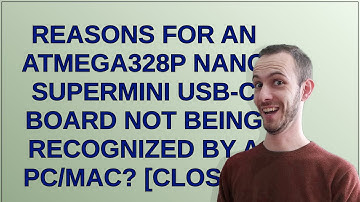 Arduino: Reasons for an ATmega328P Nano SuperMini USB-C board not being recognized by a PC/Mac? c...
