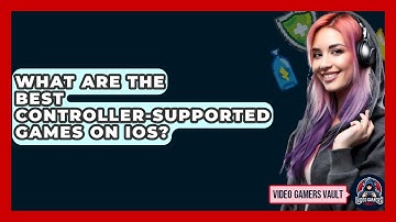 What Are The Best Controller-supported Games On IOS? - Video Gamers Vault