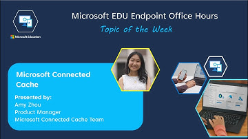 Microsoft EDU Endpoint Office Hours - Microsoft Connected Cache
