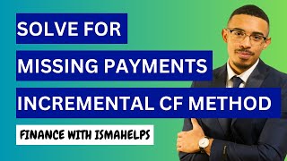 How to solve for missing payments using the incremental cash flow method (IRR)