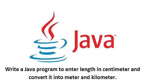Write a Java program to enter length in centimeter and convert it into meter and kilometer.