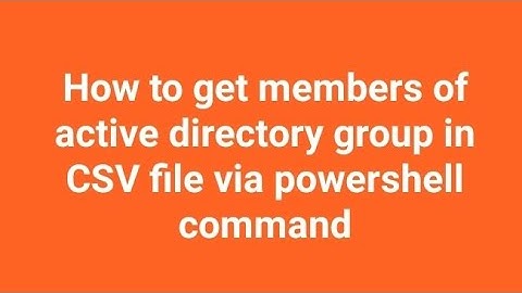 How to get members of active directory group in CSV file via powershell command