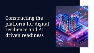 Constructing the platform for digital resilience and AI driven readiness
