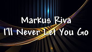 Markus Riva - I'll Never Let You Go - Lyrics