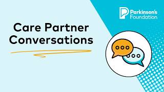 Care Partner Conversations | Parkinson's Foundation
