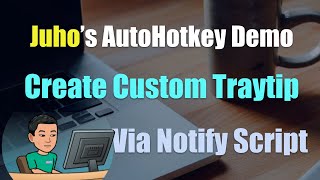 [Juho's AutoHotkey Script Demo #14] Custom Traytip Using Notify Script (1 of 2)