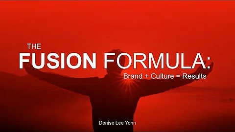 The FUSION Formula: Brand + Culture = Results -- P...