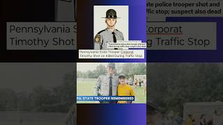 Pennsylvania State Trooper Corporat Shot on Killed During a Traffic Stop