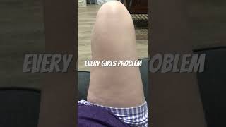 Every girl problem I swear