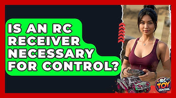 Is an RC receiver necessary for control? - RC Toy Central