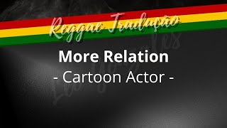 More Relation - Cartoon Actor - (TRADUÇÃO)