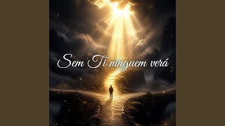 Sem Ti ninguém verá