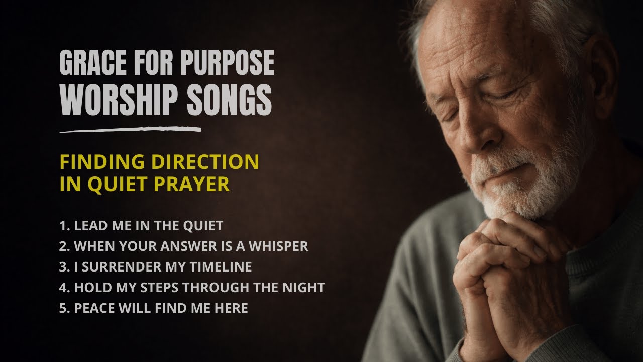Grace For Purpose Worship Songs - Finding Direction in Quiet Prayer