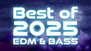 THE BEST EDM AND BASS MUSIC OF 2025