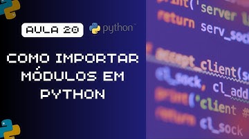 Aula 20 - Como Utilizar  Módulos em Python