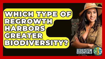 Which Type Of Regrowth Harbors Greater Biodiversity? - Ecosystem Essentials