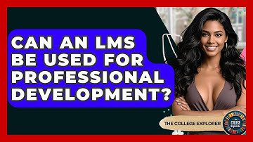 Can An LMS Be Used For Professional Development? - The College Explorer