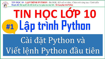 Lập trình Python - Bài 1. Cài đặt, Viết lệnh Python đầu tiên | Tin học lớp 10 - Học lập trình python