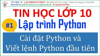 Lập trình Python - Bài 1. Cài đặt, Viết lệnh Python đầu tiên | Tin học lớp 10 - Học lập trình Python