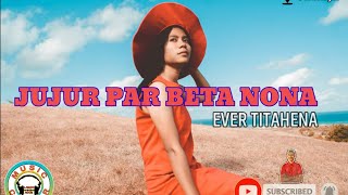Jujur Par Beta Nona Ever Titahena#laguambonterbaru2021 #lagu#laguambon2022